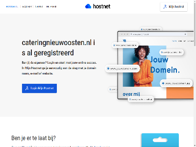 21 7 aanmak academy algemen all ander bekijk beschik best btw cateringnieuwoosten.nl certificat check contact cookies copyright dag domein domeinbeher domeinnam doorstur e e-mail echt eenvoud eerst eig eigenar exclusief ga gehel genoeg geregistreerd grag gratis grootst help helpdesk herroepingsrecht hoofddomein hoofdinhoud hostingprovider hostnet hostnet.nl jij jouw ker klar kostelos kun langer lat leeromgev login m mail mak marketingcampagnes nam nameserver nederland nem niemand nieuw nodig ondernem onlin onz per plan prijz privacy problem professionel profiel registrer reken servic sit slag socialmedia socialmedia-profiel stan stap start stur subdomein succes succesvoll tenzij vanuit verder vermeld voorwaard vrag wacht we websit wek wij zet zodat