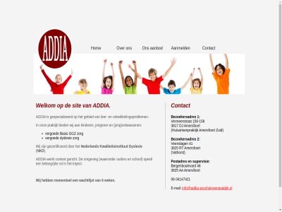 -158 -34147421 06 1 156 2 2022 3825 41 48 54421470 6 aa aanbod aanmeld addia amersfoort basis belangrijk bergenboulevard bezoekersadres bied contact context copyright dyslexie e e-mail gebied gecertificeerd gericht gespecialiseerd ggz hom huisartsenpraktijk info@addia-psychologenpraktijk.nl jong jonger kinder kvk kwaliteitsinstitut ler mail momentel nederland nkd omgev ontwikkelingsproblem onz orthopedagog ouder postadres praktijk psycholog rol schol sit speelt supervisie traject vathorst veenslag vergoed vermeerstrat volwassen waaronder wachtlijst wek welkom werkt wij zorg zuid
