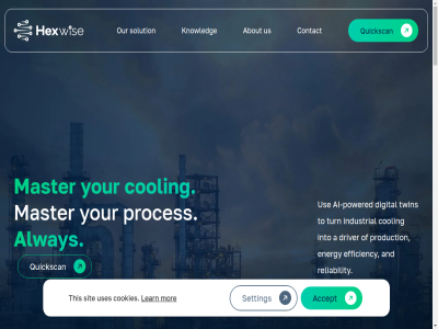 +31 /hexwise 1 15236894 2 3 6 88765768 a about accept actionabl adiabatic advanced advantag ai ai-powered air air-cooled align alway an analytic and application as based belt biggest blauw boosting btw busines by can capabilities cas chemical chiller clear closely cod compression compressor condenser condition connect consumption contact continuously control cookies cooled cooling cop dataset digital discover discus distillation driv driver drivetrain dynamic effect efficiency energy enhanc ensur every evolv exampl exchanger external fan find fit for fouling ga gain gas generation getting goal heat hexwis hom hot how identify impact improv improvement industrial inefficiencies inefficiency info@hexwise.nl inhoud initial insight into it key knowledg kvk learn losses mak master mechanical mor ned network next nl864770492b01 occur on operation opportunity optimiz optimization or our out performanc plant platform policy potential power powered predictiv prevent priorities privacy proces processes production quickscan ready real real-tim recirculation recommendation reduc refineries reflux reliability reliabl revolutioniz round s setpoint setting sit slip so solution stabl started strategic suboptimal such supported system team term that the ther this throughput tim to together track translat turn turning twin understand unique unit uptim us use uses visibility we when wher will wind with work working year year-round you your