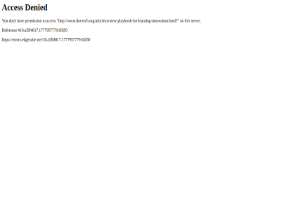 /18.a5ff4817.1777957779.6fd50 /articles/a-new-playbook-for-learning-innovation.html? 18 a5ff4817.1777957779.6fd50 acces denied don errors.edgesuite.net errors.edgesuite.net/18.a5ff4817.1777957779.6fd50 hav on permission referenc server t this to www.dot-tech.org www.dot-tech.org/articles/a-new-playbook-for-learning-innovation.html? you