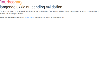 activat and are ben check contact detail domain e e-mail for hav how if instruction kijk klantenservic langengelukkig.nu mail nem not on onz pending pleas registrant supportpagina the to validat validated validatie validation vrag wacht yet you your
