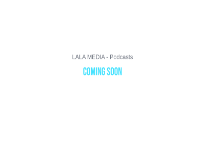 coming lala media podcast son