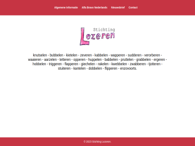 2023 aarzel alfa algemen babbel bravo bubbel contact dobbel enzovoort erger flapper flipper giechel grabbel hobbel huppel informatie kabbel kantel kietel knutsel kwebbel lezer nederland nieuwsbrief opper pruttel rakel stichting stuiter sudder tetter tjotter trigger verorber waaier wapper zever zwabber