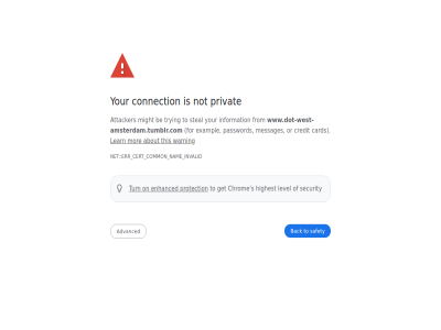 about advanced attacker back be card cert chrom common connection credit enhanced err error exampl for from get highest information invalid learn level messages might mor nam net not on or password privacy privat protection s safety security steal this to trying turn warning www.dot-west-amsterdam.tumblr.com your