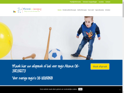 -16168989 -38038273 -47557177 00 06 07 07062497 08 17 18 22 24 30 95745106 aangeslot achter administratie administratiev adviez afsprak agb algemen all allemal allen altena anouschka baby basisschol begeleid behandel behandelmethod bel bell bent berg berry best betuw beweg bewegingspatron bied binn blij bot buit bur cesar charlot cod contact contactformulier cookies dag dagelijk dal dam daniell deskund dinsdag donderdag donga drut elk essen even feedback fijn gat gebruik gegarandeerd gegeven gehoud gekreg geldermals gemeent gericht gevolg goed gymzal hel hertogenbosch hom hoofdj hoogst hoogt houding huilbaby huis ieder inefficient informatie kamer kiez kind kinder kinderoefentherapeut kinderoefentherapie klacht klas kleuter koetsier koophandel krijg kunt kvk kwaliteit kwaliteitseis kwaliteitsregister lat leerkracht leonie licham ligament locaties maakt maandag mak mensendieck middel mooi motoriek motorisch nem net netjes nijmeg noodzak nummer oefentherapie oke onderscheid onjuist onrust onz openingstijd opnem over paramedici paramedisch peuter pez plann plat platform plezier pluspraktijk praktijk praktijkinformatie predicat privacyverklar problem regio remmerd rond s s-hertogenbosch samantha schol scholier specialisatie specialisaties spel spier stan superblij tariev team ten terecht terri teven tevred therapeut therapie tiel tijden tip toe top topzorgpraktijk trot twijfelt uiterst uur vaardig vergoed versteg verzekerar via vijfheerenland vindt voldoen volwassen voorkeurshoud voorkom vorder vrag vrijdag wal we websit weergev wek wer wij will woensdag word zien zoal zorg zuigel zull