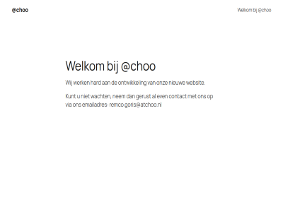 choo contact emailadres even ga gerust hard inhoud kunt nem nieuw ontwikkel onz remco.goris@atchoo.nl via wacht websit welkom werk wij