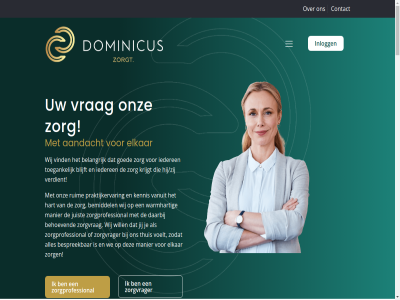 +31 +31615582436 .. 00 09 15582436 17 22 6 6562 aandacht ab actie adres adresinformatie ambities behoev belangrijk bemiddel bemiddelar besprek beteken bied blijft bovendien contact contactinformatie daarbij direct documentatie dominicuszorgt dorpsstrat e e-mail elkar ervor familie gan gegeven gemaakt goed grag groesbek hand hart hiernaast hij/zij hom houd iederen info@dominicuszorgt.nl informatie inlogg inschrijv jij jou juist kennis kiest kijk kom kort krijgt kun lang lijntjes ma mail mak manier mooist nem netwerk nodig ondersteun onz opdracht openingstijd oploss opnem opzoek organisatie pagina passend person praktijkervar prettig profiter ruim s sam samenwerkingspartner sluit stan stur telefon termijn thuis toegank vanuit vel verbind verdient vertrouwd vind visie voelt voordel vr vrag vrijblijv waarbij wanner warm warmhart we wens wenst werk wij will wilt zelfstand zoal zodat zoekt zorg zorgbemiddelingsbureau zorgopdracht zorgprofessional zorgverlener zorgvrag zorgvrager
