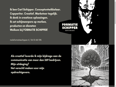 .. 06 269 461 53 596 abbott achmea allied amrâth amstel anwb apeldoorn/utrecht audi bayer be be-st bedrijf bedrijv begrep besprek bier bijdrag bilderberg cafebar card cargill carl communicatie communicatie-opdracht complex conceptontwikkelar consult copywriter creatief creatiev creativiteit debussy delorentz denk dienst dosis e e.h e.v.a eci/nbc eerst en ernst expertis formatie fotografie foxkid gerenommeerd gev gevek glaxosmithklin grafisch groep han hart holland honig hotel hygien industrial jar jep jobnew klein konink kruis lenen.nl leverd lloyd lundia mail@formatieschipper.nl mak marketer merk mg miel mobiel montèl munt national nederland nieuw nltree oa oas onz opdracht opdrachtgever oploss opvalt partner pfizer platenbon pon printeret product regisser reken remu restaurant riem rover royal samenwerk sca schakel schijnwerper schipper schrijf seagram skoda slimfast st start start-up stichting sunallianc tegelijk tekst telefonisch timmer timmerman tiscali toerkop total tros tuijtel uitdag ups valk vdr verschil vet virbac visa visualiser volkswag waardor wanner warsteiner weg welkom werk werkt wij will woonboulevard worldonlin young zet zilver zonod zwoll