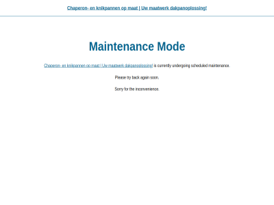 again back chaperon currently dakpanoploss for inconvenienc knikpann maatwerk maintenanc mat mod pleas scheduled simpl son sorry the try undergo