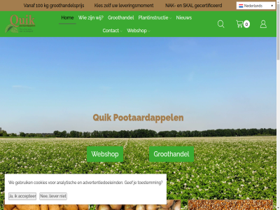 0 00 073 100 12 13 19 2013 234 3 30 45 5321 5324 6 7 8 80 81 aardappelhandel accepter actie adresgegeven advertentiedoeleind ammerzod analytisch apr bedrijvencentrum belangrijk belgie best bestell bezorg bio biologisch bommelerwaard brabant contact contactgegeven cookies cooperatie daarnaast deutsch duit duitsland eenvoud eenzelfd elder elk familiehistorie feb frieslander gebroeder gebruik gecertificeerd gef gelderland gewenst gratis groothandel groothandelsprijs groothandelsvrag gv hedel heiligenweg hog hom info@quikpootaardappelen.nl informatie jarenlang js kg kies kop korenstrat kunt kwaliteit laagst lat lever leveringsmoment levert liever ligt mat mer nak nak-gecertificeerd natur nederland nee nieuw niveau nl onlin ontvang openingstijd ophal overgenom particulier period plantinstructie plantuitjes plat pootaardappel pootaardappelengroothandel pootaardappelhandel pootgoed postadres prijs quik seizoen sjalot skal skal-gecertificeerd snel soort t/m telefon teler tip toestemm ur utrecht vanaf verschill verzendkost we webshop webshopvrag wij winkel zad zaterdag zeker zelf