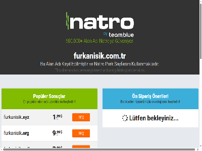0 1 11 19 212 213 29 3 600.000 7/24 9 99 adı alan an and avantajlarını backorder başlayan bekleyiniz ben bir biz blog bu buradayız canli destek destek@natro.com dilediğiniz domain duyduğunuz e e-posta edilmiştir fiyatlarla furkanisik furkanisik.com.tr gerekir guveniyor has her hizmetimizin ihtiyaç info kanaldan kaydedin kaydet kayıt keşfedin kullanmaktadır lutf natro net on onerileri onlin org park populer posta premium registered sayfası sayfasını services seç seçilenleri sipariş sit sonuçlar sorgula telefon this ulaşın using uzantılarını ve www.natro.com xyz ya yeni
