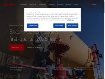 -2026 00pm 1 149.38 2 2.84 2003 2026 4 4.12 5 8 a about accept adjust advanc advanced agree all also an analyz and announces annual are arkansas assist at baytown benefit better biofuel board bottom brand busines businesses by can captur carbon carer cargo center chang chemical chris click clicking climat commercial committed committee community companies company competitivenes condition consent contact cookie cookies copyright corporat corporation cost creating critical customer customiz deliver develop devic diversity do downstream each effect efficient effort emission enabl energy enginer enhanc et eu europ evolved executiv expand explor exxon exxonmobil find first first-quarter focused follow for from fuel futur gas giving global gold governanc graphit growing guiding hav helping high high-return history hometown how hydrog if includ increasingly industrial industry industry-lead innovativ integrat integrated introduces invest investor jersey job jun largest later latest leading learn leverag lif link living lng low low-cost-of-supply lower lower-emission loyalty lubricant manag management manages market material may meeting min mobil model modern mor motor motorist my natural navigation ned new newsrom now oil on one open operat operation operational optional or organization other otherwis our owner pag pas path payment peopl pioner pleas policy portfolio primary principles privacy product program provid pursuing quarter re read recomm record recycl redomicil reduc register reject relation research reserved resources responsibly result retail return right s scal scientist search secretary security servic setting shareholder show sit so society solution southwest station storag storing strengthen subscrib summary supplier supply sustainability sustainabl synergy synthetic technologies term terminal texas that the third three to topic tour trending u.s unanimously unit universal up upstream us usag ve voluntary voting we webcast what whil who why wish with withdr