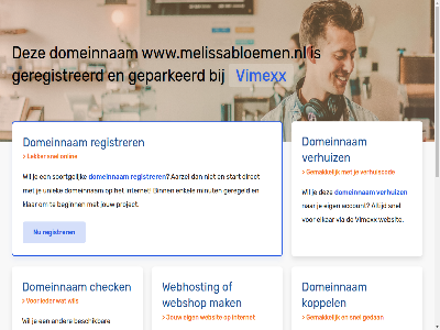 aarzel account beginn belgie beschik bestel binn budget check configurer dedicated direct domeinnam droomdomein eig elkar enkel gav geconfigureerd geparkeerd geregeld geregistreerd gewon goedkoopst goedkop hal handleid hebt huis internet jou jouw klar koppel krachtigst krijg liv mak meest minut misschien nederland nodig onlin performanc platform project registrer rekenkracht server snel soortgelijk speciaal start subliem terecht uniek uptim verhuiz via vimexx volg volled vps webhost webshop websit wel wen werkt www.melissabloemen.nl zet