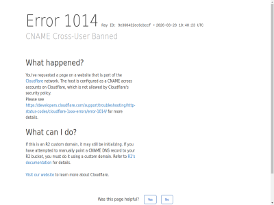 -03 -28 /support/troubleshooting/http-status-codes/cloudflare-1xxx-errors/error-1014/ 10 1014 2026 23 40 9e360432 a about account acros allowed an as attempted banned be bucket by can click cloudflar cnam configured cros cross-user custom detail developers.cloudflare.com developers.cloudflare.com/support/troubleshooting/http-status-codes/cloudflare-1xxx-errors/error-1014/ dns do documentation domain ec6cbccf error for happened hav helpful host i id if initializ ip it learn manually may mor must network no not on our pag part performanc pleas point policy r2 ray record refer requested reveal s security see still that the this to user using utc ve visit websit what which yes you your