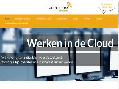 -7114400 074 0747114400 15 7556 aansluit aantrek af afnemer algemen all allen analog apparat applicaties bedrag bedrijf beher behoeft bel bel-ip belangrijker bell bespar besprek bestand betaalt betal betek betrouw beveil bied brengt busines central cloud complet concret connect contact continuiteit creeer daadwerk daarbij data de denk dienst digital direct doel eg elk energie flexibel functionaliteit gebied gebruikt gedeeld geintegreerd geregeld gerelateerd geschikt gevall gewenst gewon hang hard help helpt hengelo hierbij hoeft hoevel hog hom ict implementatie/migratie info@it-telcom.nl informatie infradienst innovatie integratie interes internet internetbrowser invester ip isdn it it-telcom jouw kennisbank klant klar kost kostenbespar kunt lager levert licenties link maand mak market mat meerder minder misschien mobiel mobiel-ip model modern moet mogelijk mr mur naadlos naast neemt nem nieuw nieuwst offic office-ip omgev omkijk onbezorgd onderhoud onderhoudscontract ondernem ondernemer onlin ontdek ontzorg onz oploss opnem organisatie organisaties oud ov overal overgang overstap partner pay pay-per-us per pj point prettig privacy realiser regie sam schaalbar server servic significant singl snell softwar specialist stabiel standaard stap statement stek tel telcom telecom telecomspecialist telefonie telefooncentral telefooncentrales the thuiswerk tijd tim to toegang toekomst troelstrastrat uitstek updates use v.o.f vak vall vanuit vast vel verbind verbind-ip vernieuw via voert voordel vooruit voorwaard vrijblijv waarmee websit weg wel werk werkplek wifi wifi-ip wij wilt www.it-telcom.nl zak zodat zorg zorgeloz