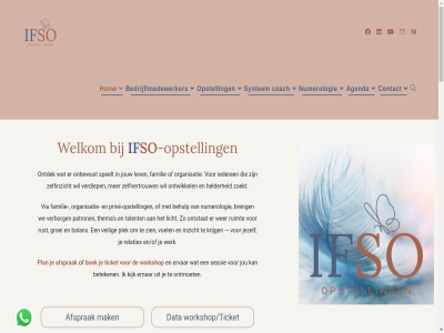 0623542885 11 13.30 14 17 17.30 20 26 30 86 aanlop activiteit afsprak agenda antwoord april balan bedrijf/medewerkers bedrijv begrijp behulp beinvloedt benut bepaald beperk besprek beteken bevorder beweg bewustword biedt bijvoorbeeld binn blijv blog boek breng brengt broek coach coaching conflict consult contact data del diegen doet drag eig en/of erkenn ernar ervar familie familielid familieopstell familiesystem ga gat geeft gelukk gericht gerust gevraagd gezond gister grag groei groepsdynamiek helder help herhal hom hoort ieder iederen if ifso ifso.opstellingen@gmail.com individueel individuel innem inner inspirer inzicht irma jezelf jou jouw juni kijk klar klik kom kracht krijg langedijk legg les lev licham licht liefd loopt lot loyaliteit maakt maart mak medewerker men missie moed mogelijk nem numerologie onbewust ondersteun ontdek ontmoet ontstat ontwikkel onz opstell organisatie ouder pad patron person perspectief plaats plan plek priv prive-opstell realties relaties review ruimt rust s samenwerk scala sessie slag so speelt stan stat system systemisch t/m talent tegelijkertijd terecht terug thema ticket tijden toelicht training uur vanuit veilig verantwoord verbind verborg verdiep via vind voel volled vraagt vrag war we weernink welkom wer werk workshop workshop/ticket zaterdag zelfinzicht zelfvertrouw zien zoekt zolang zuiderslot