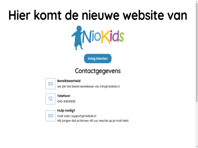 -8455908 040 2 48 admin bereik best binn coming contactgegeven hebt hulp info@niokids.nl inlog klant komt login mail nieuw niokid nodig reactie son support@niokids.nl telefon uur via we websit wij zorg