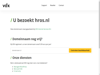 0.99 365 5 7 b.v benieuwd bent bereik beschik beteken bezoekt binn contact controler dag dienst domeinnam e e-mail euro geparkeerd gewon hel hros.nl internet jar mail managed microsoft minut nederland ondersteun onlin only onz per razendsnell registreert reseller server servic services stat support telefonisch vanaf vdx vrag vrij war we webhost webhostingpartij websit wek wordpres www.hros.nl zoek