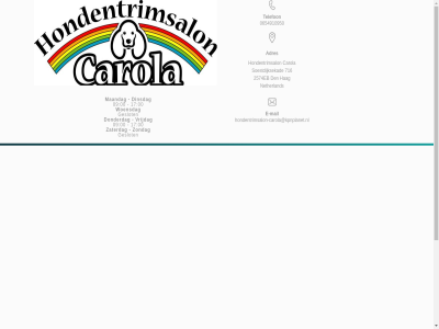 00 0654910950 09 17 2574eb 716 adres carola den dinsdag donderdag e e-mail geslot hag hondentrimsalon hondentrimsalon-carola@kpnplanet.nl maandag mail netherland soestdijksekad telefon vrijdag woensdag zaterdag zondag