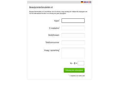 beautycenterbreukelen.nl bedrijfsnam beschik e e-mailadres formulier gratis mailadres nam onderstaand ontvang opmerk prijsopgav telefoonnummer vandag veld verkop verplicht vrag vrijblijv vul vull