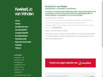 -07 -2016 -686710 00 0162 02 17 17.00 18 2 2013 2026 4921 686710 9 afsprak amercentral ax basket bedankt beslot bestat bezighoudt biesbosch bijzonder bloem bloemenpad bloemist bloemwerk bord bruidsboeket buit by cobi contact dinsdag direct donderdag drukt e e-mail eig erkend ga gedan geslot gestopt geweld glastuinbouwbedrijf glastuinbouwgebied goed groentezad hanging historie hobby hom honing hoofdinhoud imker imkerij.terwijl jar jo joencobi@live.nl jouw jouwweb jovanwinden@hetnet.nl kerstdecoratie klant kwekerij kwekerijjovanwind kwekerijjovanwinden.jouwweb.nl leuk liev ligt maandag mad mail mak openingstijd p/a per plezier plukmades polder powered restwarmt rouwboeket shop sluit stat streekproduct streekwinkel tel ten toenem uur veredel verkop verwarmd vindt voornam vrijdag websit wij wind winkel winter woensdag zaterdag zondag zuid