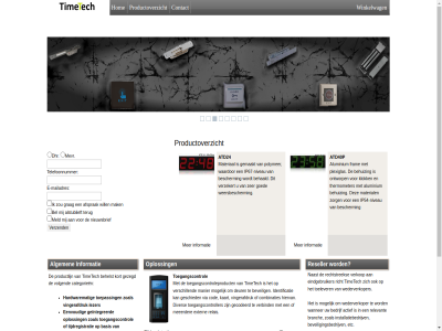 1 2 3 4 5 6 7 8 aanmerk aanwez actief adres afsprak algemen alstublieft atd24 atd40p basis bedrijf bedrijfspand behaald behelst bel bent bescherm beveil beveiligd beveiligingsbedrijv bovenstaand branch categorieen cod combinaties contact deur dhr diver e e-mail e-mailadres eenvoud eindgebruiker etc extern gecodeerd gecontroleerd gegeven gehel geintegreerd geinteresseerd gemaakt geschied gewerkt gezegd goed grag hardwar hardwaremat hiervan hom identificatie info@timetech.nl informatie installatiebedrijv ip67 ip67-niveau kaart knop komt kort lezer mail mailadres mak manier materiaal meeerder meld mevr mogelijk naast netwerktoepass nieuwsbrief niveau onderstaand onz oploss personel polymer product productlijn productoverzicht rechtstrek register relais relevant reseller richt standalon stur system tcp/ip telefoonnummer terug tijdregistratie timetech toegang toegangscontrol toegangscontroleproduct toegangscontroller toelever toepass uren usb verbind verkop verschill verzekert via vind vingerafdruk vingerafdruk-identificatie vingerafdruk-lezer volgend voorpagina waardor waarmee wanner wederverkoper weersbescherm will winkelwag zer zoal