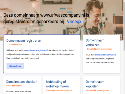aarzel account beginn belgie beschik bestel binn budget check configurer dedicated direct domeinnam droomdomein eig elkar enkel gav geconfigureerd geparkeerd geregeld geregistreerd gewon goedkoopst goedkop hal handleid hebt huis internet jou jouw klar koppel krachtigst krijg liv mak meest minut misschien nederland nodig onlin performanc platform project registrer rekenkracht server snel soortgelijk speciaal start subliem terecht uniek uptim verhuiz via vimexx volg volled vps webhost webshop websit wel wen werkt www.afwascompany.nl zet