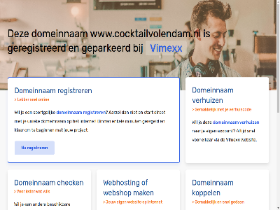 aarzel account beginn belgie beschik bestel binn budget check configurer dedicated direct domeinnam droomdomein eig elkar enkel gav geconfigureerd geparkeerd geregeld geregistreerd gewon goedkoopst goedkop hal handleid hebt huis internet jou jouw klar koppel krachtigst krijg liv mak meest minut misschien nederland nodig onlin performanc platform project registrer rekenkracht server snel soortgelijk speciaal start subliem terecht uniek uptim verhuiz via vimexx volg volled vps webhost webshop websit wel wen werkt www.cocktailvolendam.nl zet