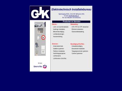 2141 603a aarding antennetechniek beveil bliksembeveil brandmeld camera dienst e e-mail eb elektrotechnisch ethernet ftp gjk glasvezelbekabel inbraakbeveil info@gjkonline.nl installatiebureau installaties krachtinstallaties licht lichtbereken lichtkrant lichtreclam mail netwerk nh noodverlicht product satelliet spieringweg stp system telefon toegangscontrol utp verlichtingsproject vijfhuiz visotek