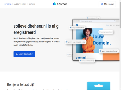 21 7 aanmak academy algemen all ander bekijk beschik best btw certificat check contact cookies copyright dag domein domeinbeher domeinnam doorstur e e-mail echt eenvoud eerst eig eigenar exclusief ga gehel genoeg geregistreerd grag gratis grootst help helpdesk herroepingsrecht hoofddomein hoofdinhoud hostingprovider hostnet hostnet.nl jij jouw ker klar kostelos kun langer lat leeromgev login m mail mak marketingcampagnes nam nameserver nederland nem niemand nieuw nodig ondernem onlin onz per plan prijz privacy problem professionel profiel registrer reken servic sit slag socialmedia socialmedia-profiel solleveldbeheer.nl stan stap start stur subdomein succes succesvoll tenzij vanuit verder vermeld voorwaard vrag wacht we websit wek wij zet zodat