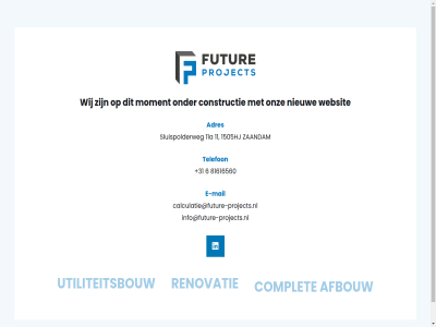 +31 11 11a 1505hj 6 81616560 adres afbouw calculatie@future-projects.nl complet constructie e e-mail futur hom info@future-projects.nl mail moment nieuw onz project renovatie sluispolderweg telefon utiliteitsbouw websit wij zaandam