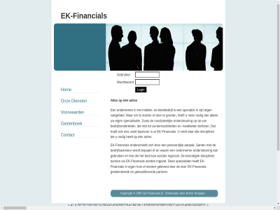 2007 aanpak adres all allen bedrijfsadviseur bedrijfsonderdel behor benodigd bepaald best contact copyright daarvor dienst disciplines een eig ek ek-financial ek-financials.nl financial gastenboek gebruik gebruiker gekwalificeerd geleverd geselecteerd groei hoeft hom huis ingevuld ingezet kernactiviteit kleinbedrijf kwaliteit mid nodig noodzak ondernemer onderscheidt ondersteun ontworp onz partner person sam specialisatie specialist start tal vakgebied via vindt voorwaard waarin wachtwoord zoal