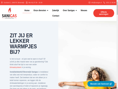 0251 07 072design 100 16 1948 2 21 24/7 25 30 4.9 4000 58 7 88 aangeslot aankunn aanleg aanpak aanrader aanvrag absolut advies afsprak all allen alsof ander balan bedien bedrijv bekijk bel belangrijk beleefd bereik best bestan betekent betrouw beverwijk bezoek binn budget combiketel comfort comfortabel contact cv cv-ketel daarom dankzij decennia defect deskund dienst dienstverlen ding doel drie dringend drinkwaterleid duidelijk echt een efficient eigenar elk en erkend ervar gasreken gav gekreg geniet gev gewon goed gooiland grag gratis grootst hebt hel help hemelwaterafvoer hog hom huis hulp iederen info@sanigas.nl informatie ingewikkeld inmiddel installateur installatie installatiebedrijf installaties installatietechniek installer jar jij jolanda jou jouw juist ketel kiez klant klantgericht klar klimaatbeheers klimaatoploss klimaatsystem klinkt kom kou koud kunt kwaliteit land lang lat legg lekker ma ma-vrij maakt maand mak mark mat meld meten mogelijk monteur nem niemand nieuw no no-tim nod nodig offert ogen onderhoud onderweg onz ook opdrachtgever openingstijd opgeleid oploss optimal orienter overtroff paniek particulier pass perfect personel portemonnee prachtig prijs privacybeleid problem professionel rc reageerd regenpijp regio reparatie reparer rioler rutger sanicol sanigas sanitair scherp schrik servic simpel situatie snel soepel stan stat storing strak system team temperatur tevred tijd tim toe toilet trot uiterst uitgevoerd uitstek uur vakkund verholp verliep verschil verstopt vertell verwacht verzorgd voorop vr vrag vriendelijk vrij vrijblijv waarom war warm warmpjes warmtepomp water we webdesign wer wij woning zakelijk zeker zer zit zodat zoek zoekt zorg zorgvuld zowel