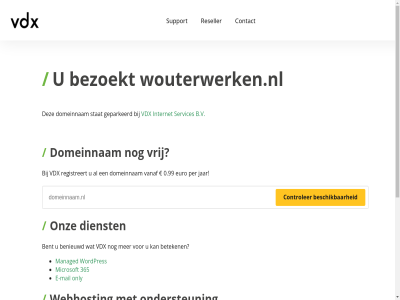 0.99 365 5 7 b.v benieuwd bent bereik beschik beteken bezoekt binn contact controler dag dienst domeinnam e e-mail euro geparkeerd gewon hel internet jar mail managed microsoft minut nederland ondersteun onlin only onz per razendsnell registreert reseller server servic services stat support telefonisch vanaf vdx vrag vrij war we webhost webhostingpartij websit wek wordpres wouterwerken.nl www.wouterwerken.nl zoek