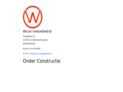 -33826989 06 1749 21 ca constructie e e-mail info@wicon-metselbedrijf.nl mail metselbedrijf mobiel netherland oudewal warmenhuiz wicon