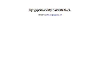 by bye.bye.sprigs@gmail.com closed contact dor email its permanently sprig sprigs.eu