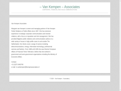 +31 0 1988 1995 1997 3463760 70 a advic affair and associates befor cases client communication contact content corporat cover director e e-mail economic energy european experienc extensiv fashion financial focus from government has her high includ information investor issue issues kemp litigation m.vankempen@kempenassociates.nl mail manag management margaret menu ministry netherland on organization outsid owner partner professional profil provided public rang relation reputation risk sector semi semi-government services she sinc skip strategic technology telecommunication television that the times to until variety wid with worked