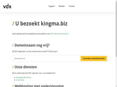 0.99 5 7 b.v benieuwd bent bereik beschik beteken bezoekt binn contact controler dag dienst domeinnam e e-mail gewon hel internet jar kingma.biz mail managed minut nederland ondersteun onlin only ontwikkeld onz per platform razendsnell registreert reseller server servic services support telefonisch vanaf vdx vrag vrij war we webhost webhostingpartij websit wek wordpres zoek